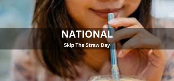 National Skip The Straw Day [नेशनल स्किप द स्ट्रॉ डे]
